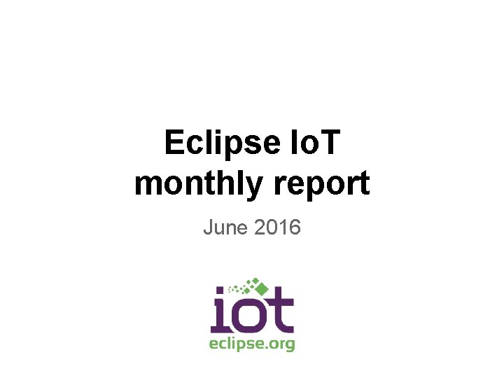 Eclipse Io. T monthly report June 2016 