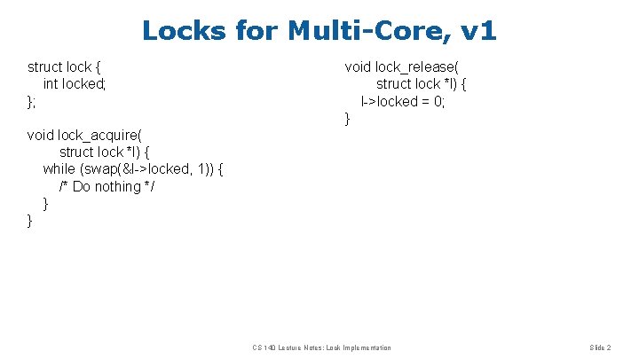 Locks for Multi-Core, v 1 struct lock { int locked; }; void lock_release( struct