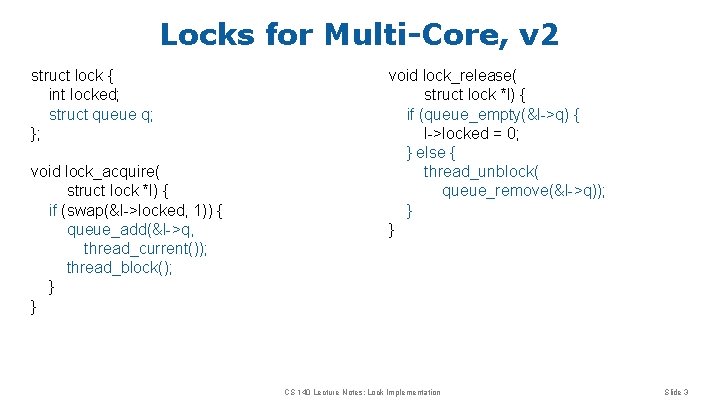 Locks for Multi-Core, v 2 struct lock { int locked; struct queue q; };
