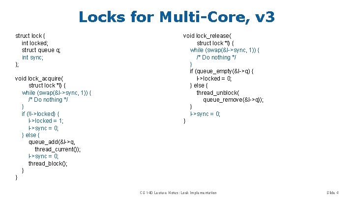 Locks for Multi-Core, v 3 struct lock { int locked; struct queue q; int