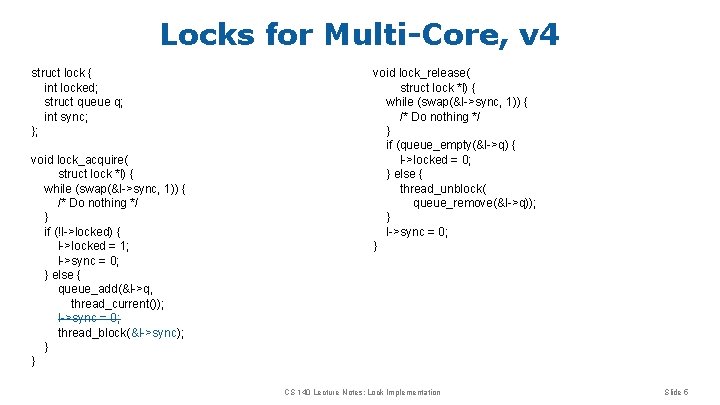 Locks for Multi-Core, v 4 struct lock { int locked; struct queue q; int