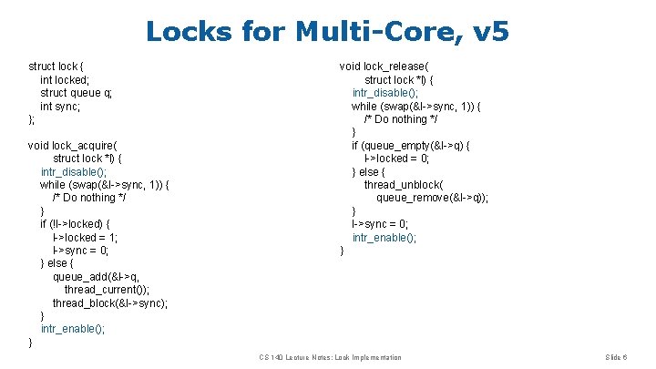 Locks for Multi-Core, v 5 struct lock { int locked; struct queue q; int