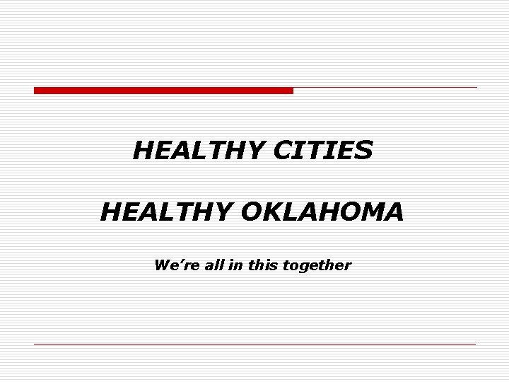 HEALTHY CITIES HEALTHY OKLAHOMA We’re all in this together 