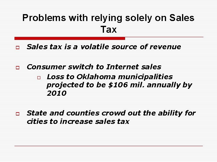 Problems with relying solely on Sales Tax o o o Sales tax is a