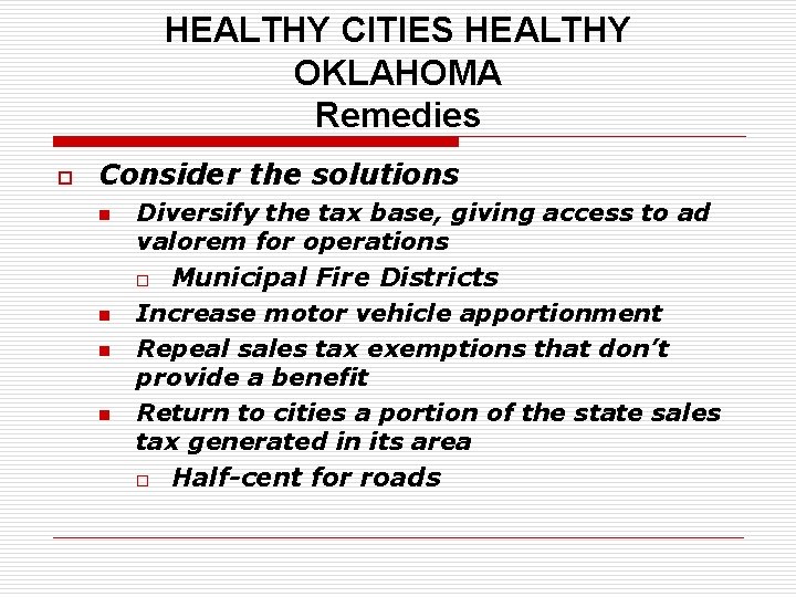 HEALTHY CITIES HEALTHY OKLAHOMA Remedies o Consider the solutions n n Diversify the tax