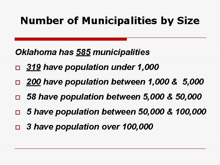 Number of Municipalities by Size Oklahoma has 585 municipalities o 319 have population under