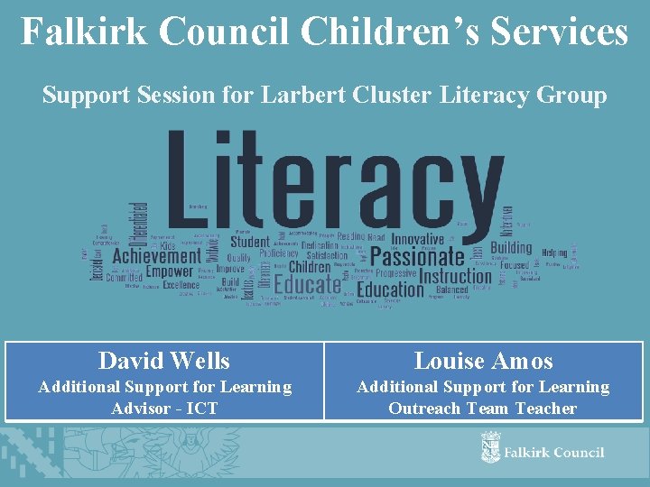 Falkirk Council Children’s Services Support Session for Larbert Cluster Literacy Group David Wells Louise