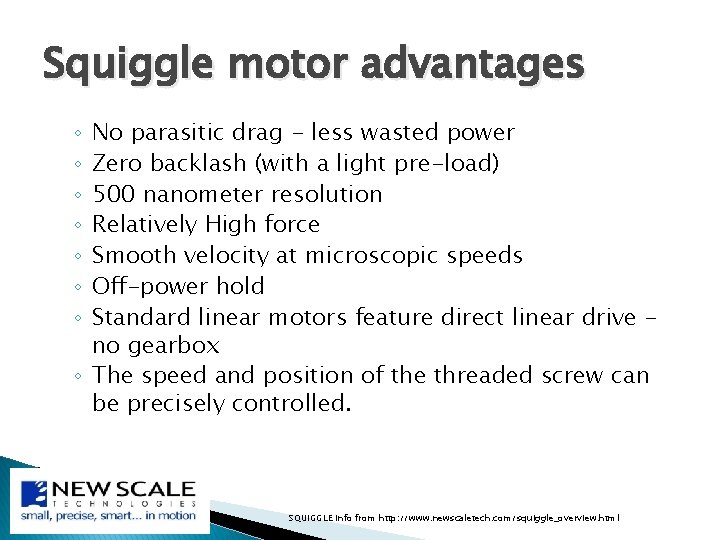 Squiggle motor advantages No parasitic drag - less wasted power Zero backlash (with a