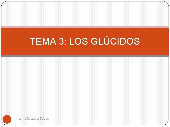 TEMA 3: LOS GLÚCIDOS 1 tema 3. Los glúcidos 