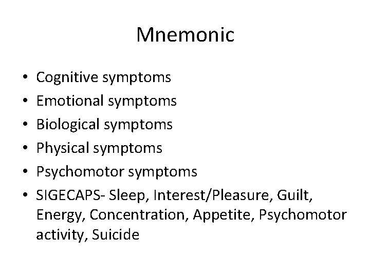 Mnemonic • • • Cognitive symptoms Emotional symptoms Biological symptoms Physical symptoms Psychomotor symptoms
