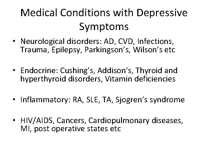 Medical Conditions with Depressive Symptoms • Neurological disorders: AD, CVD, Infections, Trauma, Epilepsy, Parkingson’s,