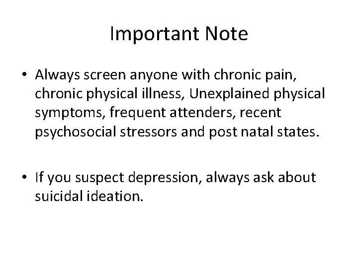 Important Note • Always screen anyone with chronic pain, chronic physical illness, Unexplained physical