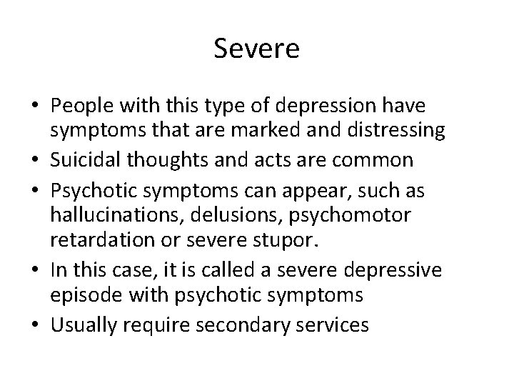 Severe • People with this type of depression have symptoms that are marked and