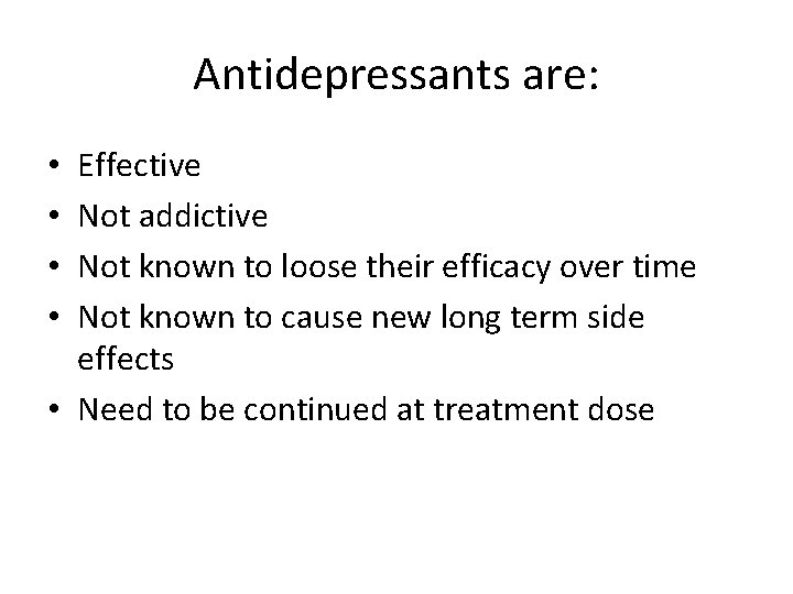 Antidepressants are: Effective Not addictive Not known to loose their efficacy over time Not