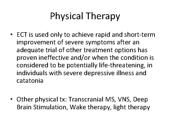 Physical Therapy • ECT is used only to achieve rapid and short-term improvement of