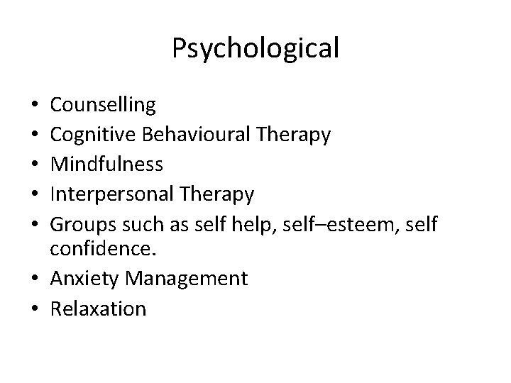 Psychological Counselling Cognitive Behavioural Therapy Mindfulness Interpersonal Therapy Groups such as self help, self–esteem,