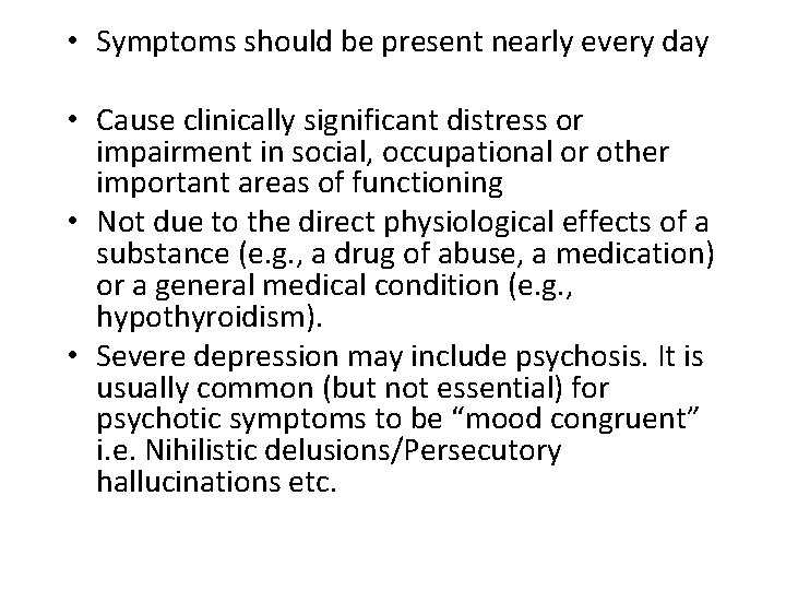  • Symptoms should be present nearly every day • Cause clinically significant distress