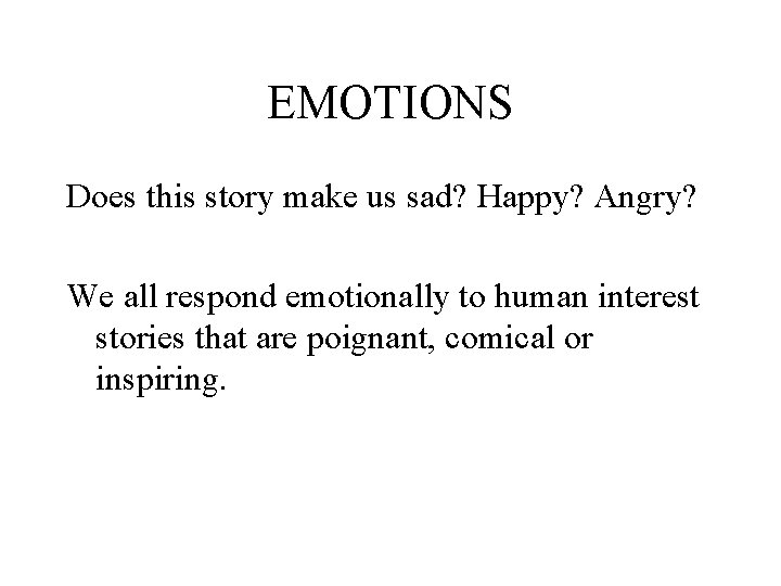 EMOTIONS Does this story make us sad? Happy? Angry? We all respond emotionally to EMOTIONS Does this story make us sad? Happy? Angry? We all respond emotionally to