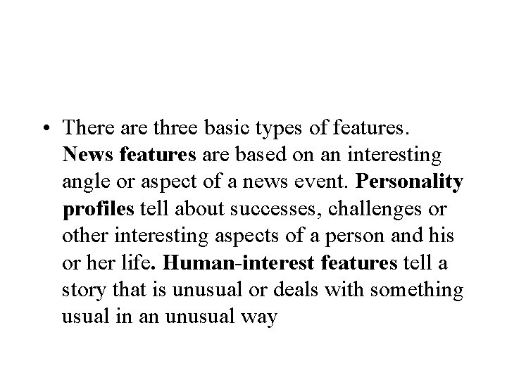 • There are three basic types of features. News features are based on • There are three basic types of features. News features are based on