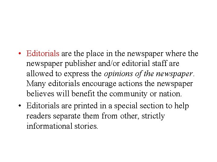 • Editorials are the place in the newspaper where the newspaper publisher and/or • Editorials are the place in the newspaper where the newspaper publisher and/or