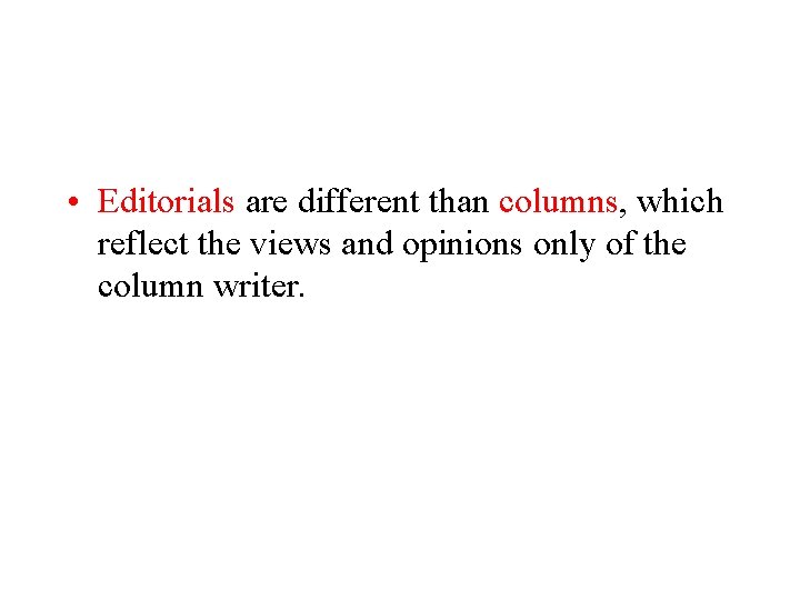 • Editorials are different than columns, which reflect the views and opinions only • Editorials are different than columns, which reflect the views and opinions only