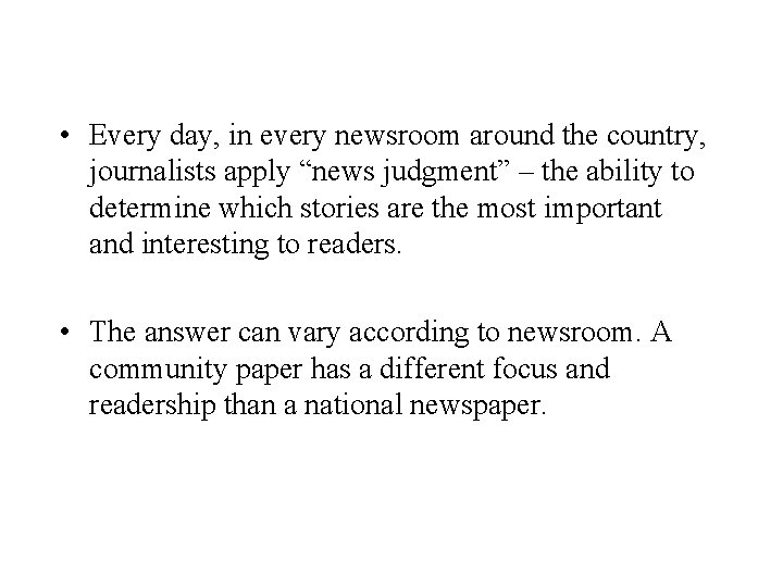 • Every day, in every newsroom around the country, journalists apply “news judgment” • Every day, in every newsroom around the country, journalists apply “news judgment”