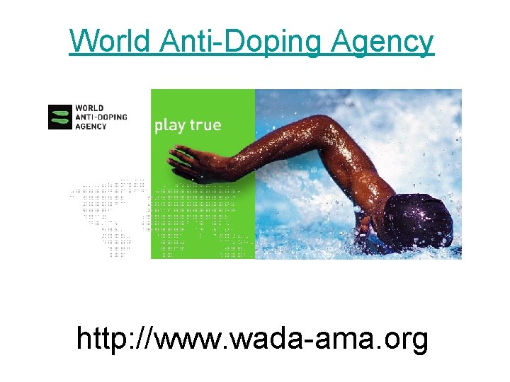 World Anti-Doping Agency http: //www. wada-ama. org 