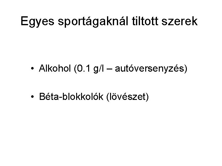 Egyes sportágaknál tiltott szerek • Alkohol (0. 1 g/l – autóversenyzés) • Béta-blokkolók (lövészet)