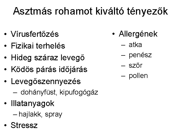 Asztmás rohamot kiváltó tényezők • • • Vírusfertőzés Fizikai terhelés Hideg száraz levegő Ködös