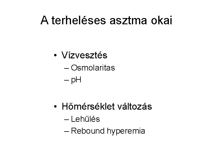 A terheléses asztma okai • Vízvesztés – Osmolaritas – p. H • Hőmérséklet változás