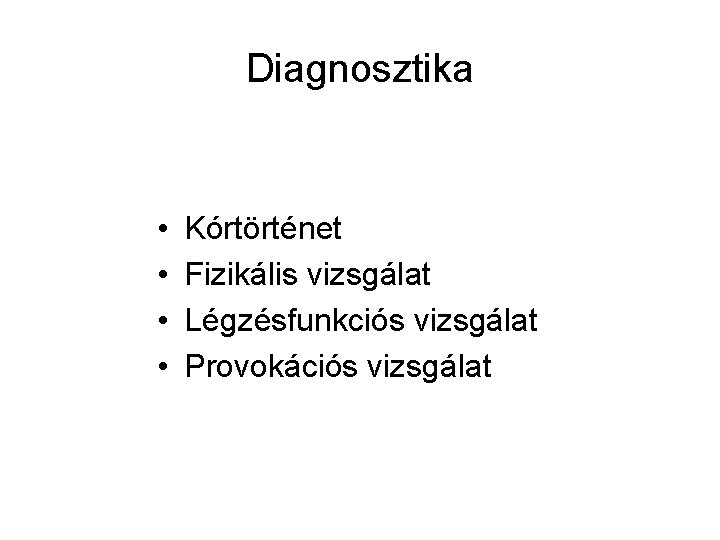 Diagnosztika • • Kórtörténet Fizikális vizsgálat Légzésfunkciós vizsgálat Provokációs vizsgálat 