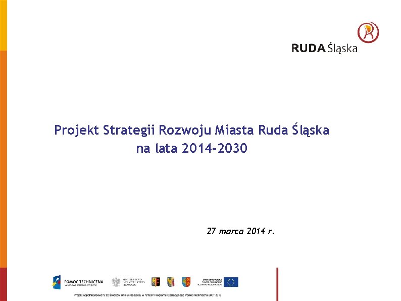 Projekt Strategii Rozwoju Miasta Ruda Śląska na lata 2014 -2030 27 marca 2014 r.