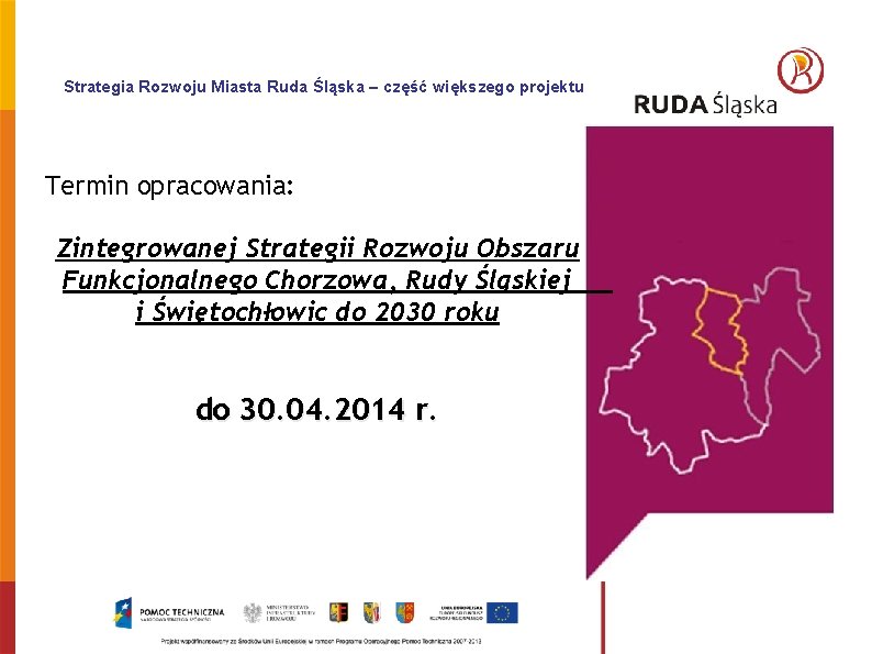 Strategia Rozwoju Miasta Ruda Śląska – część większego projektu Termin opracowania: Zintegrowanej Strategii Rozwoju
