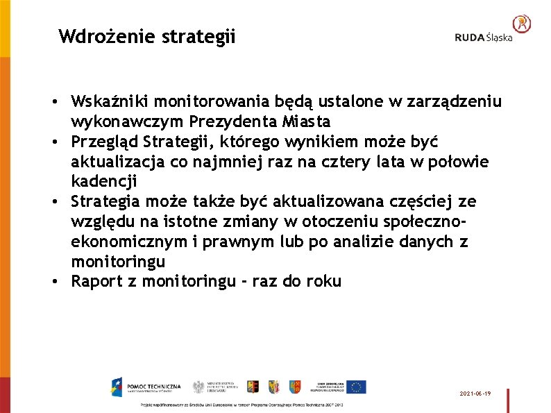 Wdrożenie strategii • Wskaźniki monitorowania będą ustalone w zarządzeniu wykonawczym Prezydenta Miasta • Przegląd