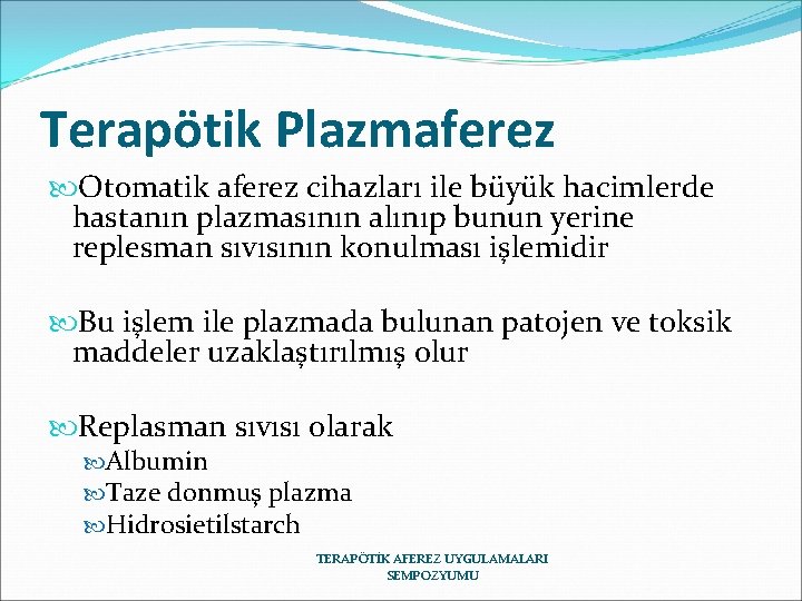 Terapötik Plazmaferez Otomatik aferez cihazları ile büyük hacimlerde hastanın plazmasının alınıp bunun yerine replesman