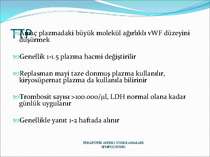  Amaç plazmadaki büyük molekül ağırlıklı v. WF düzeyini TTP düşürmek Genellik 1 -1.