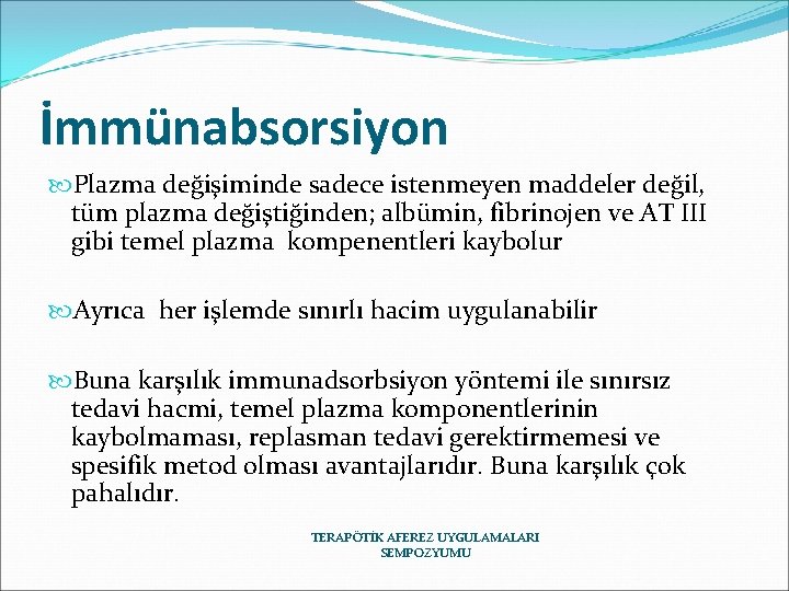 İmmünabsorsiyon Plazma değişiminde sadece istenmeyen maddeler değil, tüm plazma değiştiğinden; albümin, fibrinojen ve AT