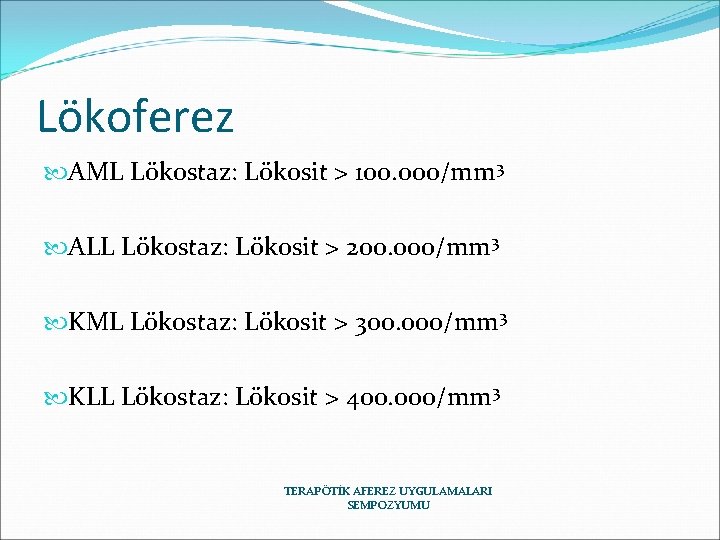 Lökoferez AML Lökostaz: Lökosit > 100. 000/mm 3 ALL Lökostaz: Lökosit > 200. 000/mm