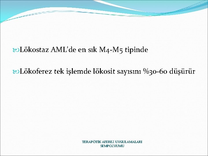  Lökostaz AML’de en sık M 4 -M 5 tipinde Lökoferez tek işlemde lökosit