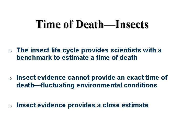 Time of Death—Insects o o o The insect life cycle provides scientists with a