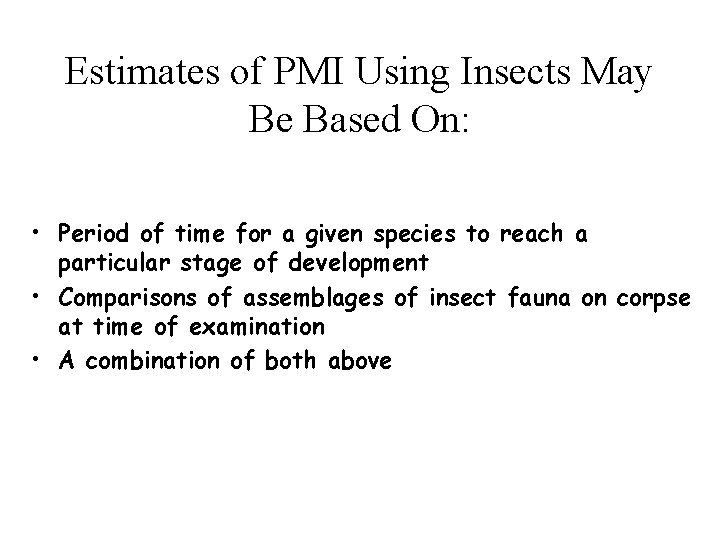 Estimates of PMI Using Insects May Be Based On: • Period of time for