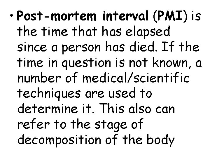  • Post-mortem interval (PMI) is the time that has elapsed since a person