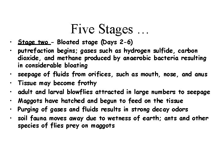 Five Stages … • Stage two - Bloated stage (Days 2 -6) • putrefaction