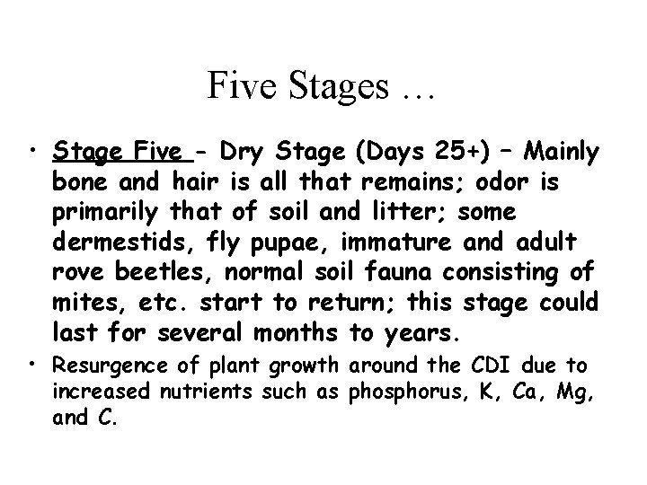Five Stages … • Stage Five - Dry Stage (Days 25+) – Mainly bone