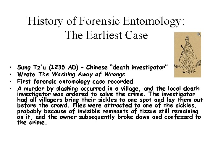 History of Forensic Entomology: The Earliest Case • • Sung Tz'u (1235 AD) –