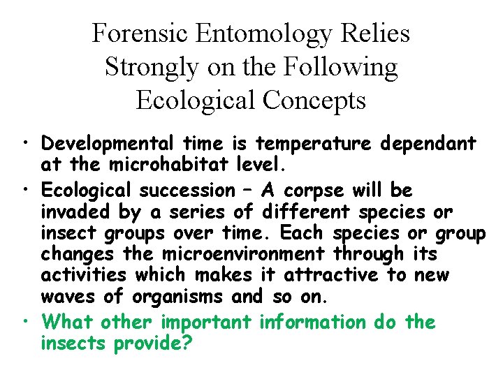 Forensic Entomology Relies Strongly on the Following Ecological Concepts • Developmental time is temperature
