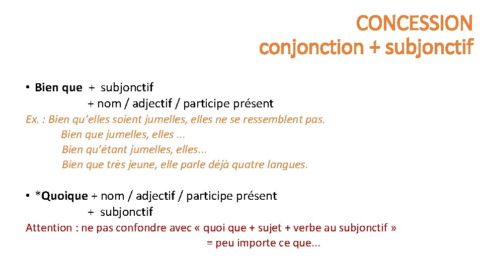 CONCESSION conjonction + subjonctif • Bien que + subjonctif + nom / adjectif /