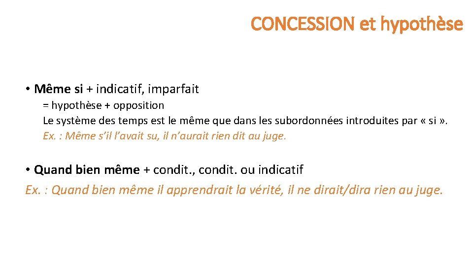 CONCESSION et hypothèse • Même si + indicatif, imparfait = hypothèse + opposition Le