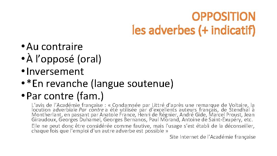 OPPOSITION les adverbes (+ indicatif) • Au contraire • À l’opposé (oral) • Inversement