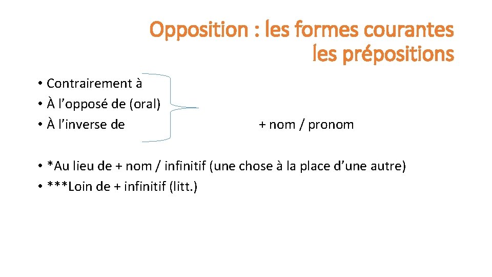 Opposition : les formes courantes les prépositions • Contrairement à • À l’opposé de